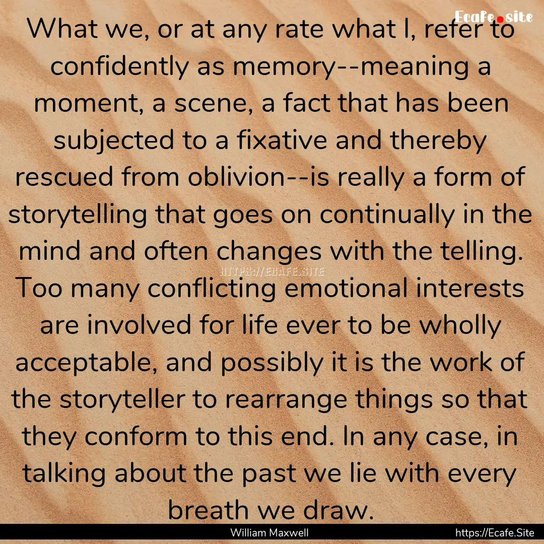 What we, or at any rate what I, refer to.... : Quote by William Maxwell