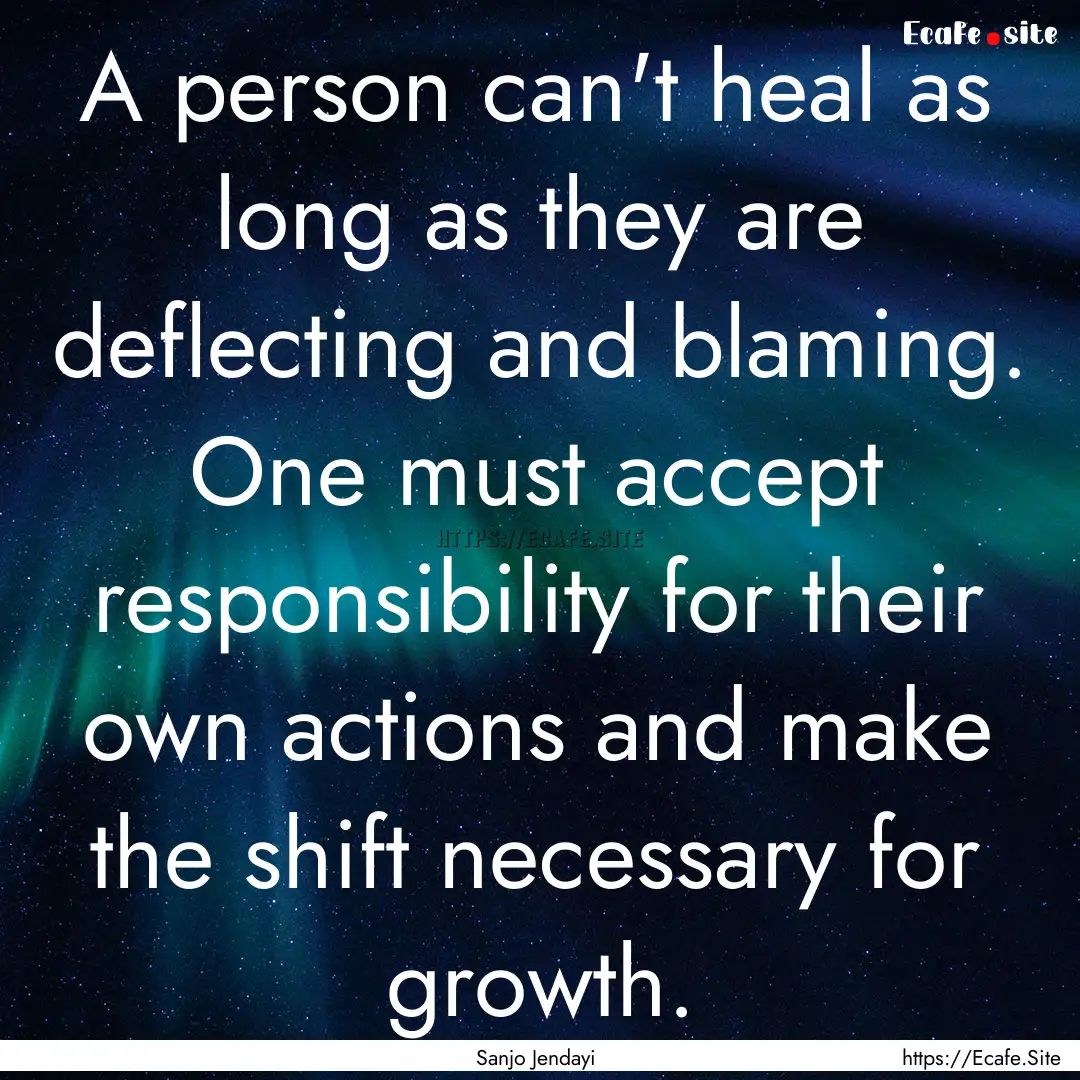 A person can't heal as long as they are deflecting.... : Quote by Sanjo Jendayi