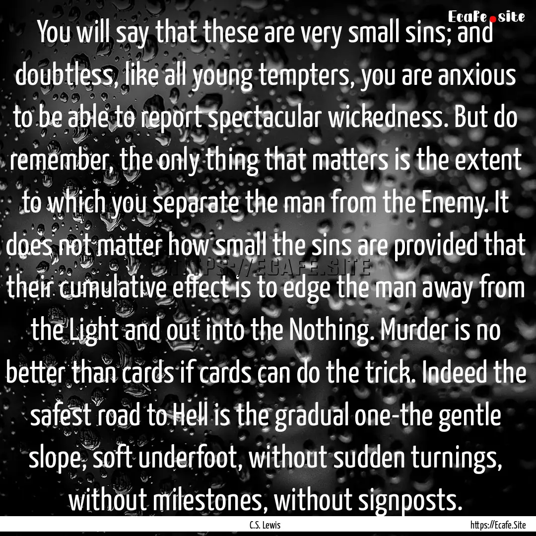 You will say that these are very small sins;.... : Quote by C.S. Lewis