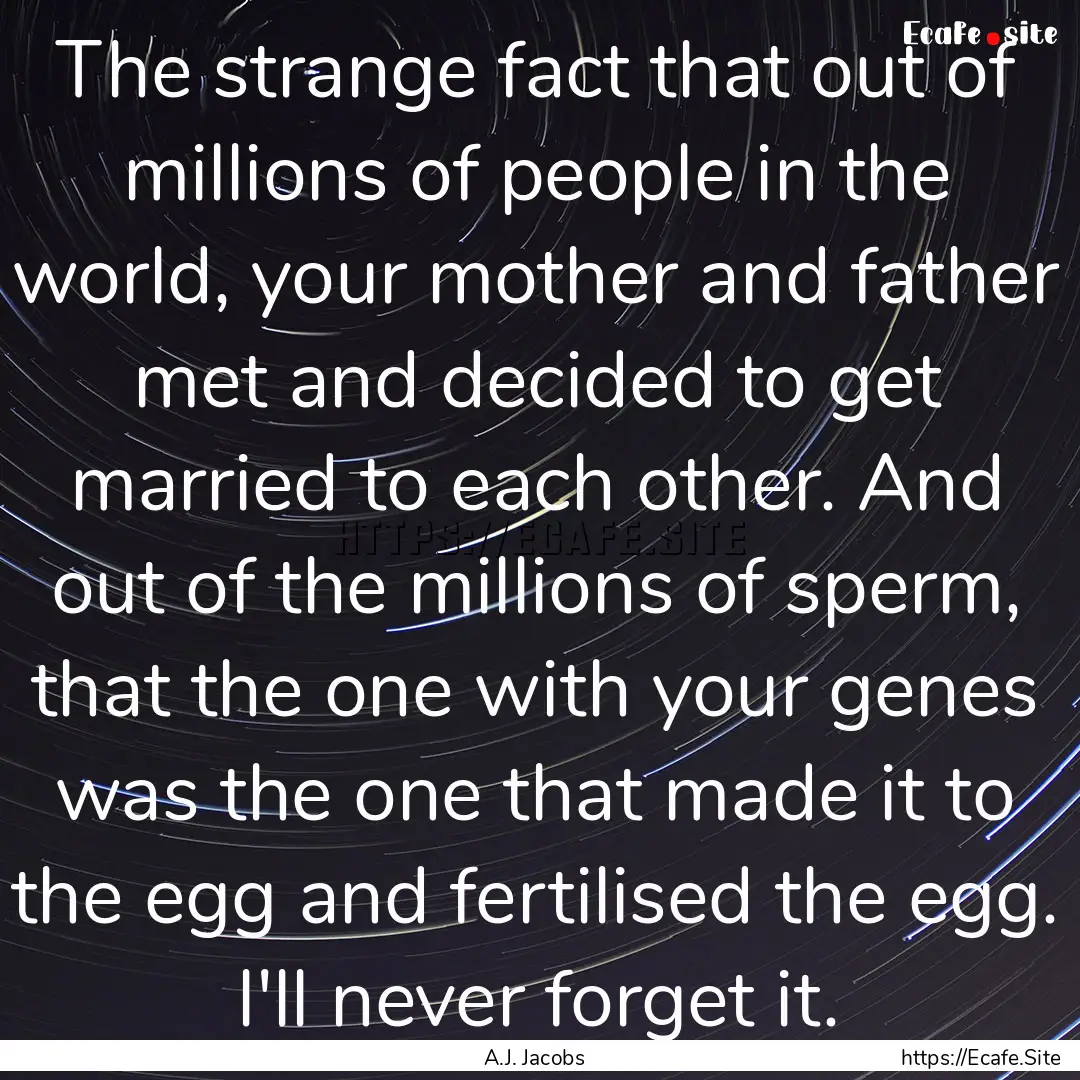 The strange fact that out of millions of.... : Quote by A.J. Jacobs