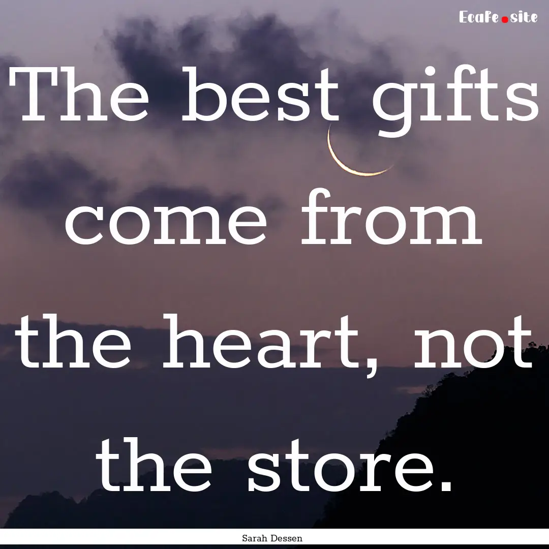 The best gifts come from the heart, not the.... : Quote by Sarah Dessen