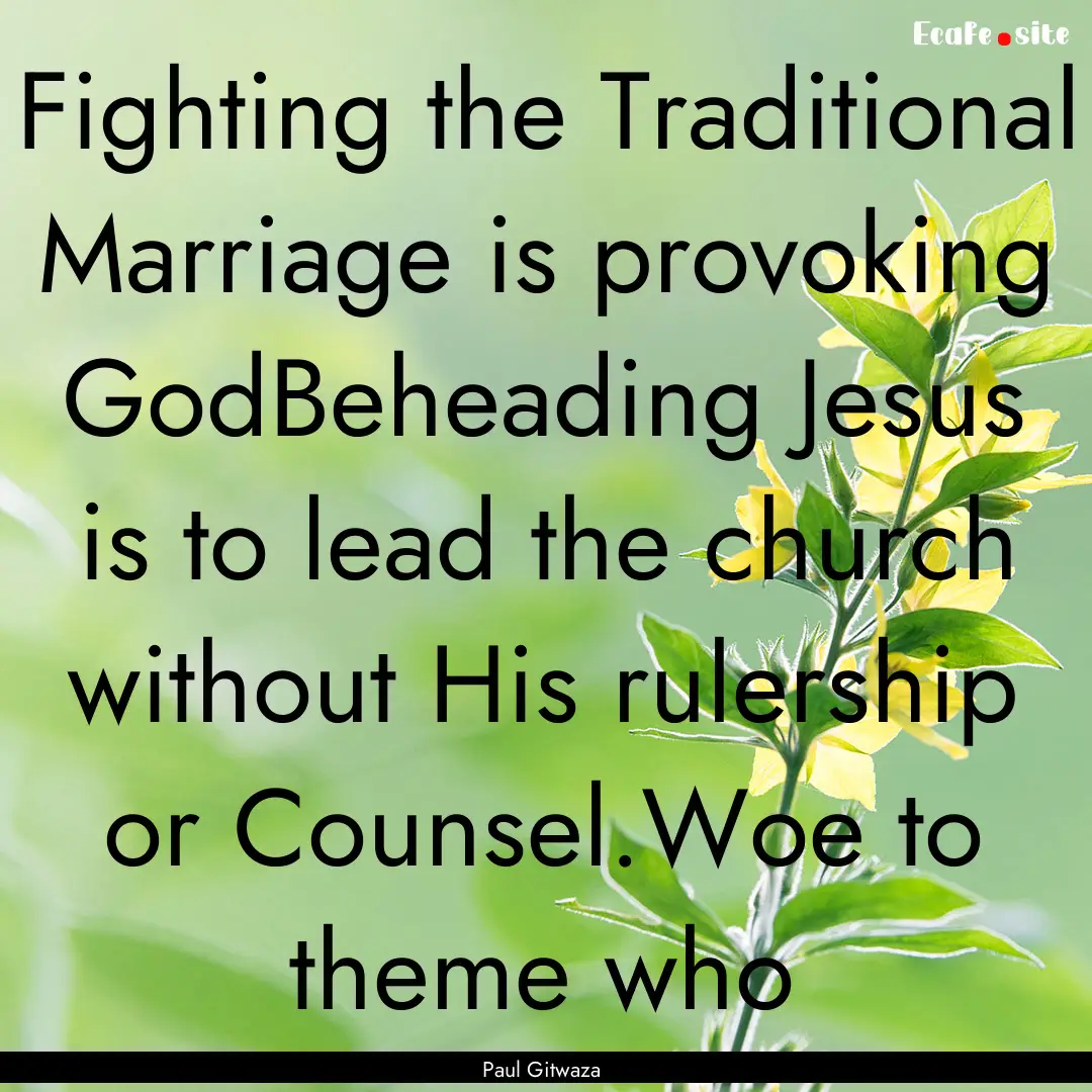 Fighting the Traditional Marriage is provoking.... : Quote by Paul Gitwaza