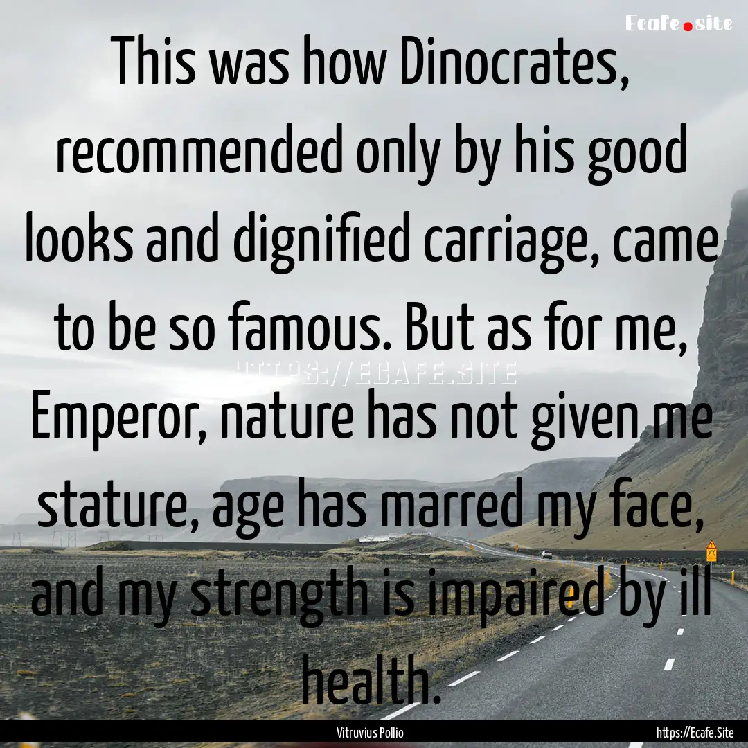 This was how Dinocrates, recommended only.... : Quote by Vitruvius Pollio