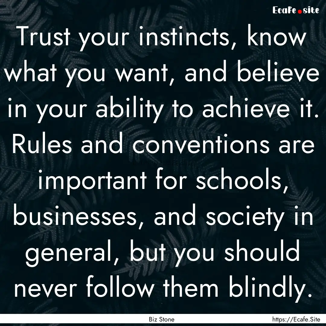 Trust your instincts, know what you want,.... : Quote by Biz Stone