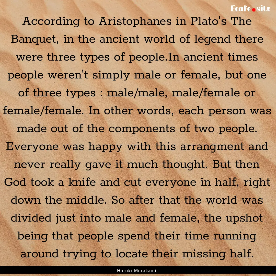 According to Aristophanes in Plato's The.... : Quote by Haruki Murakami