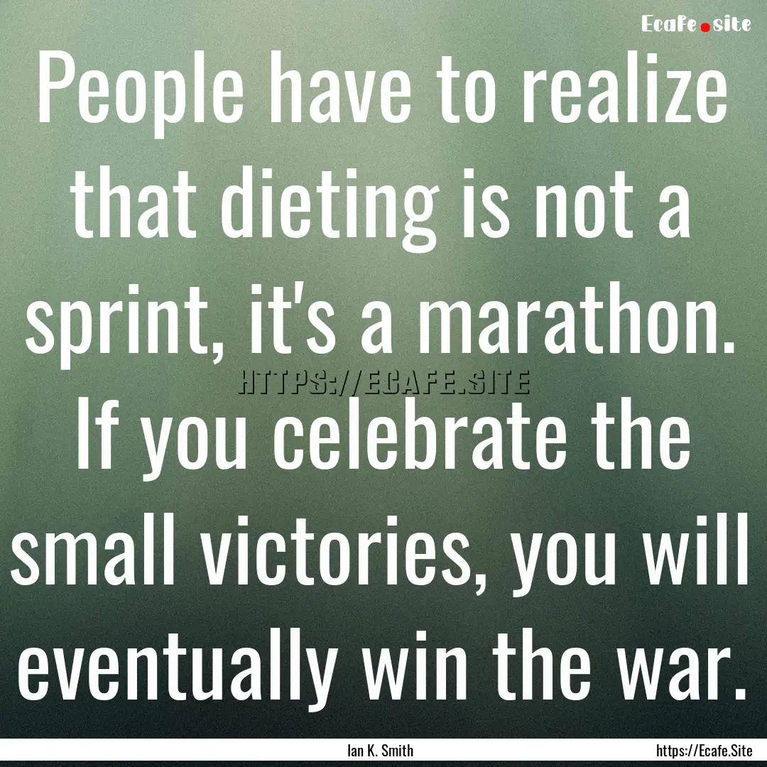 People have to realize that dieting is not.... : Quote by Ian K. Smith