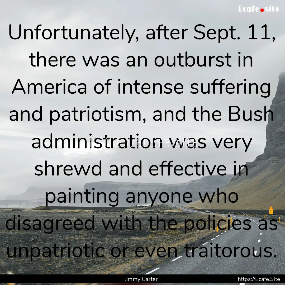 Unfortunately, after Sept. 11, there was.... : Quote by Jimmy Carter