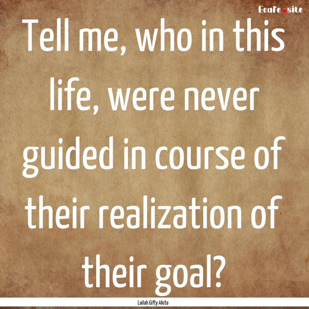 Tell me, who in this life, were never guided.... : Quote by Lailah Gifty Akita