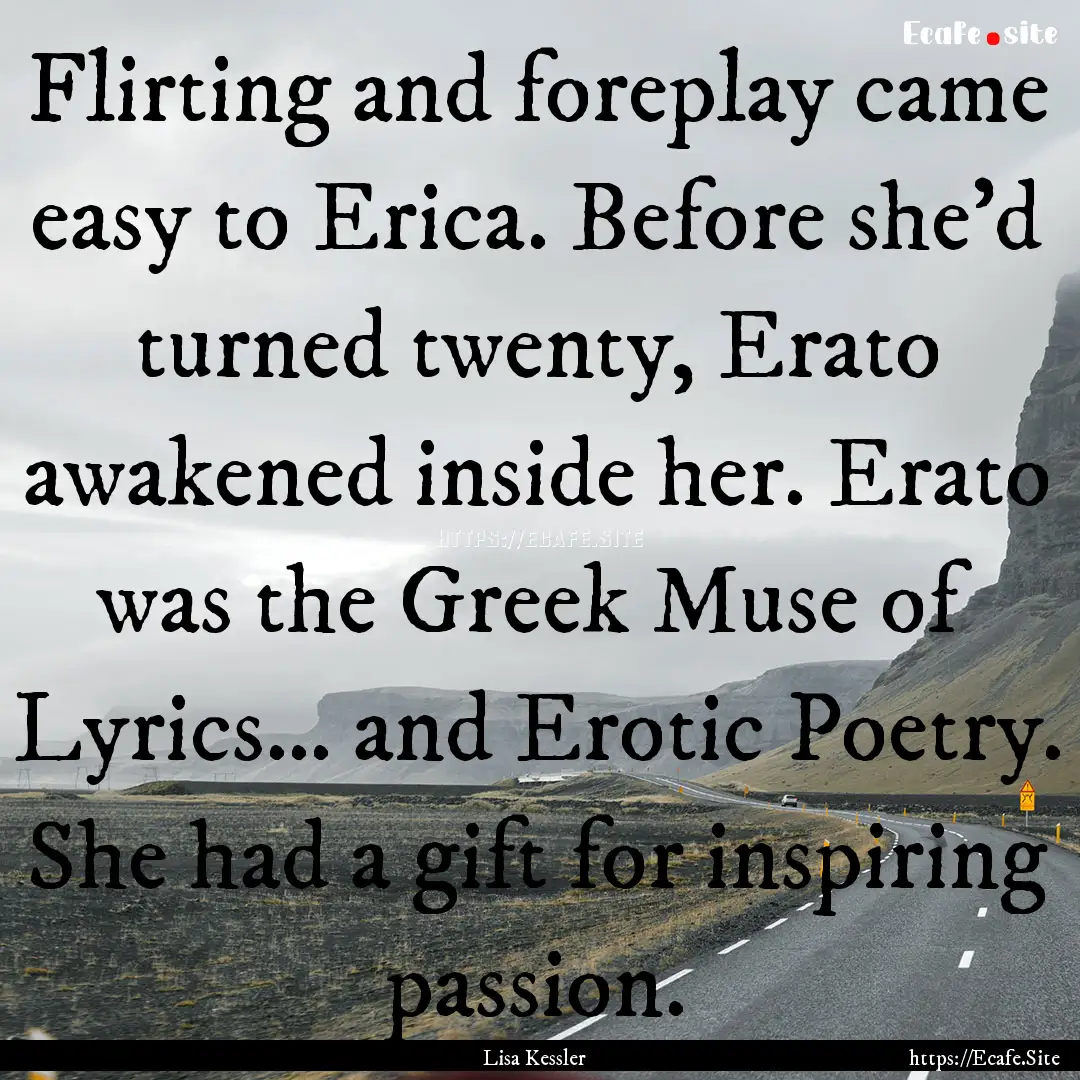 Flirting and foreplay came easy to Erica..... : Quote by Lisa Kessler