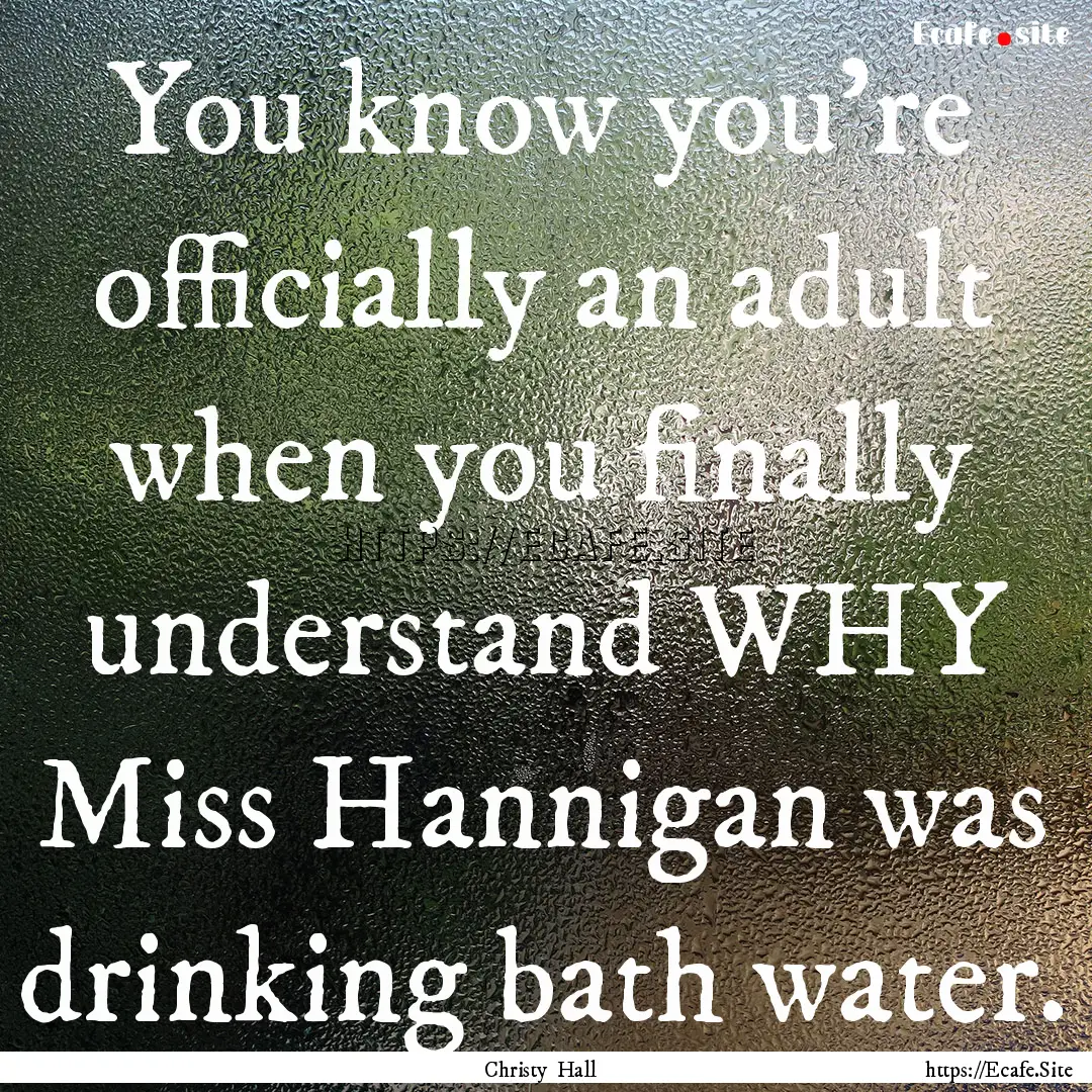 You know you're officially an adult when.... : Quote by Christy Hall