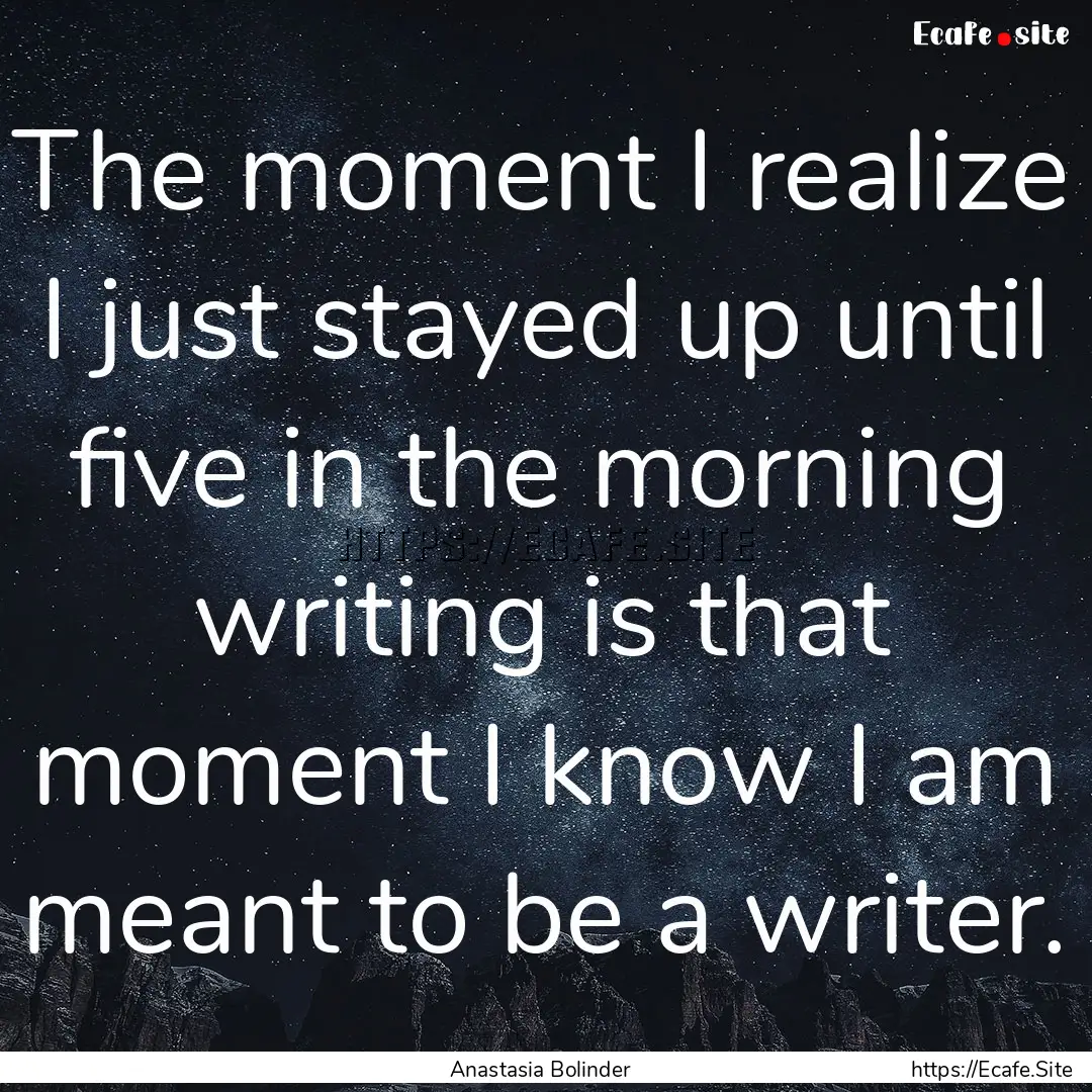 The moment I realize I just stayed up until.... : Quote by Anastasia Bolinder