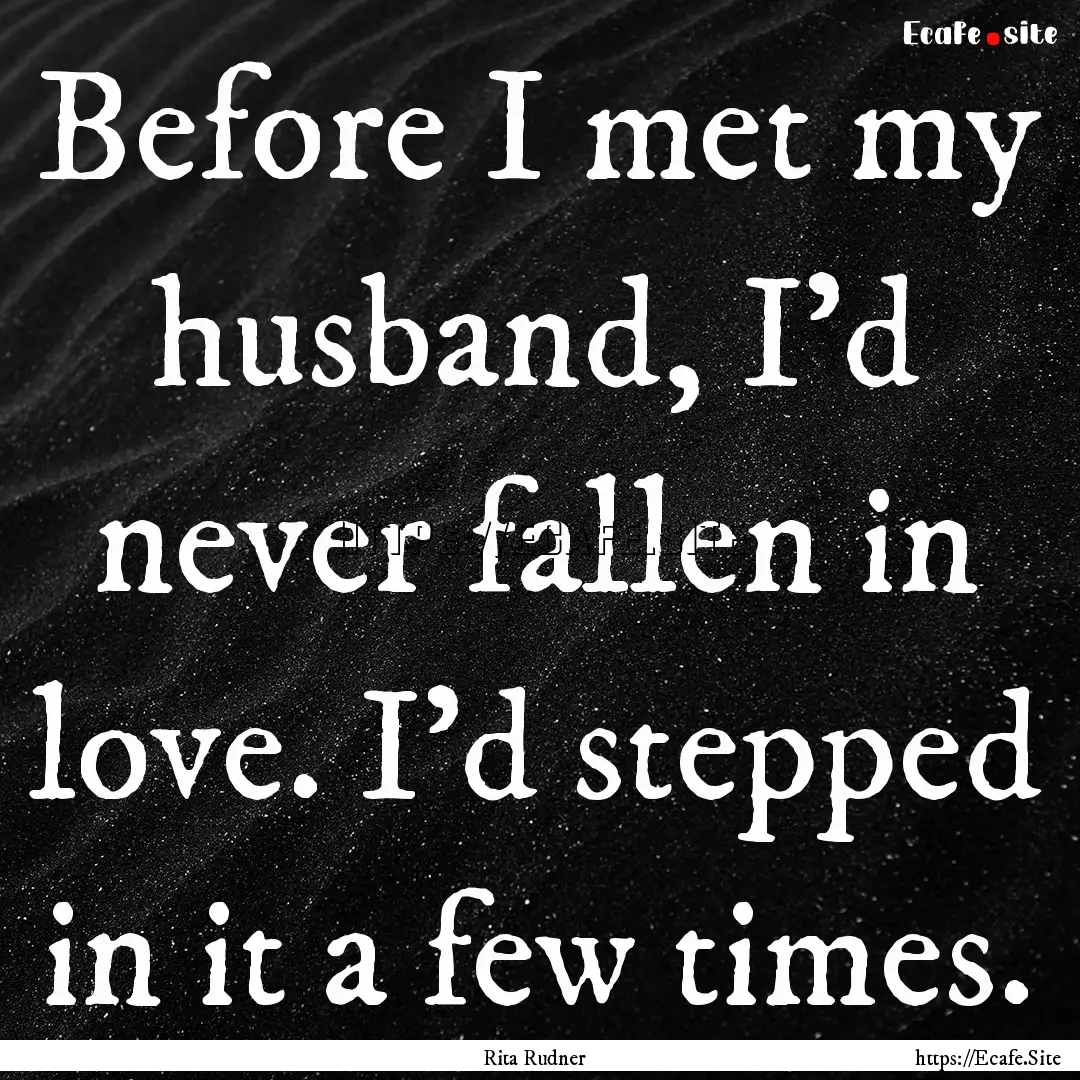 Before I met my husband, I'd never fallen.... : Quote by Rita Rudner