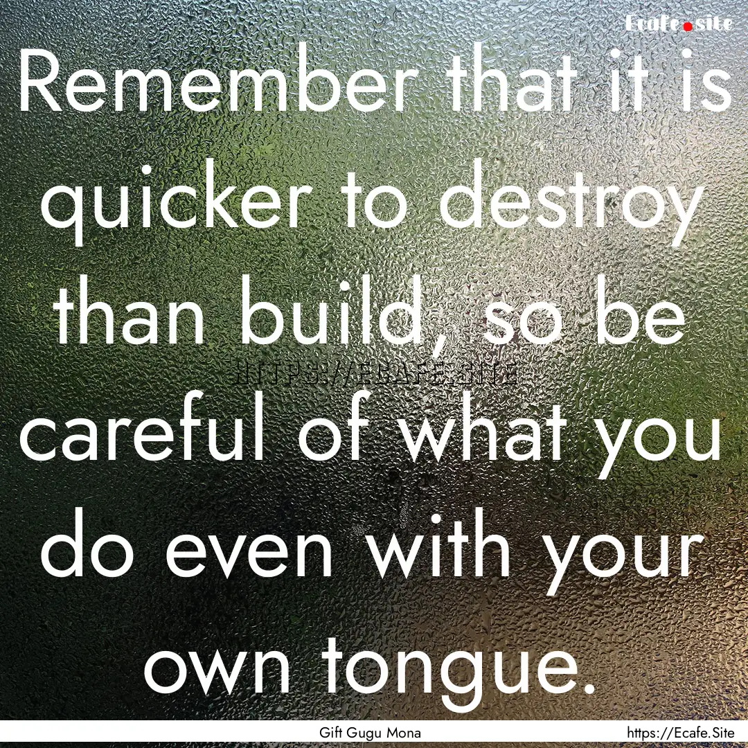 Remember that it is quicker to destroy than.... : Quote by Gift Gugu Mona