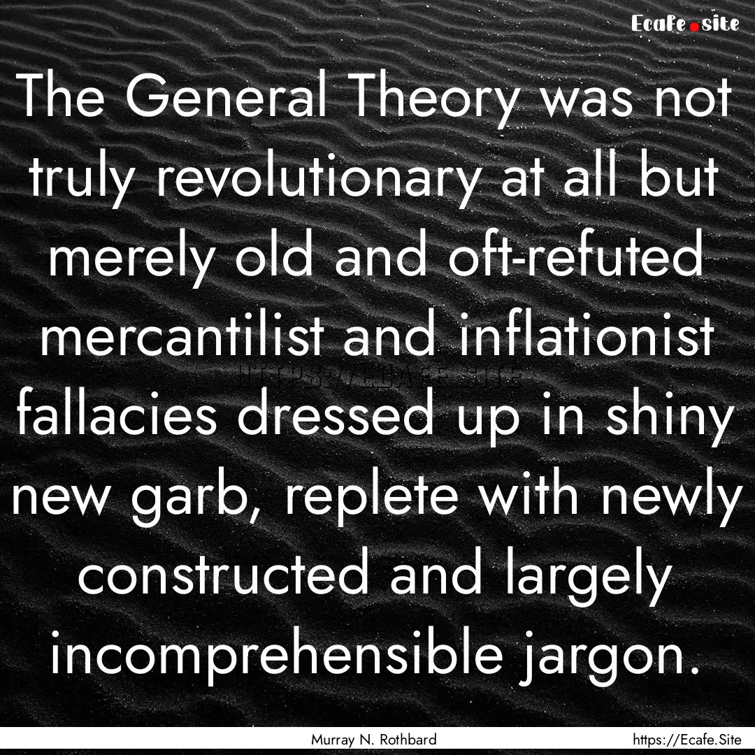 The General Theory was not truly revolutionary.... : Quote by Murray N. Rothbard