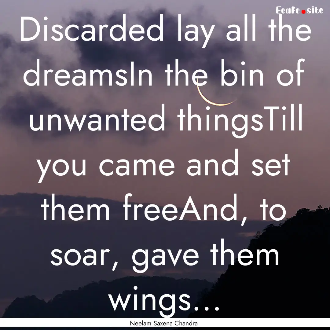 Discarded lay all the dreamsIn the bin of.... : Quote by Neelam Saxena Chandra