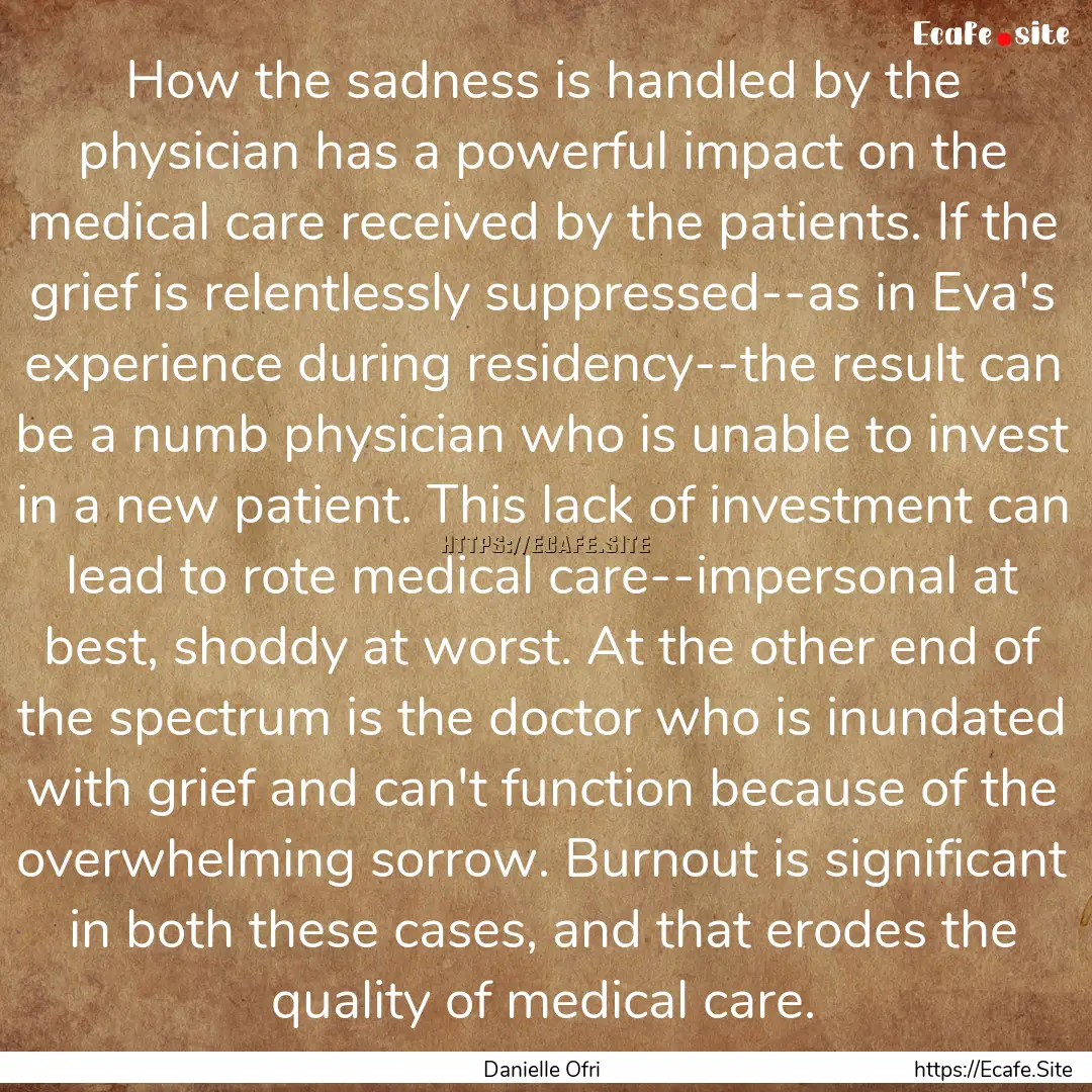 How the sadness is handled by the physician.... : Quote by Danielle Ofri