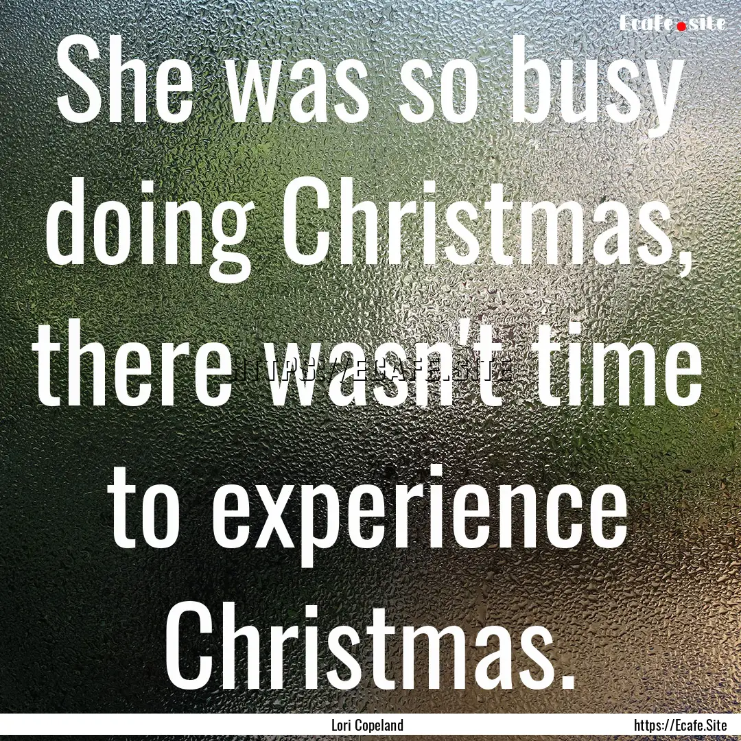 She was so busy doing Christmas, there wasn't.... : Quote by Lori Copeland