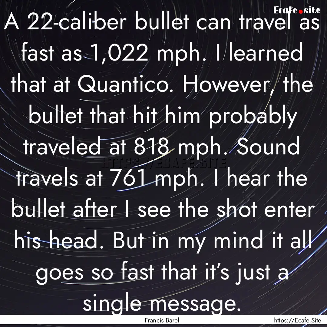 A 22-caliber bullet can travel as fast as.... : Quote by Francis Barel