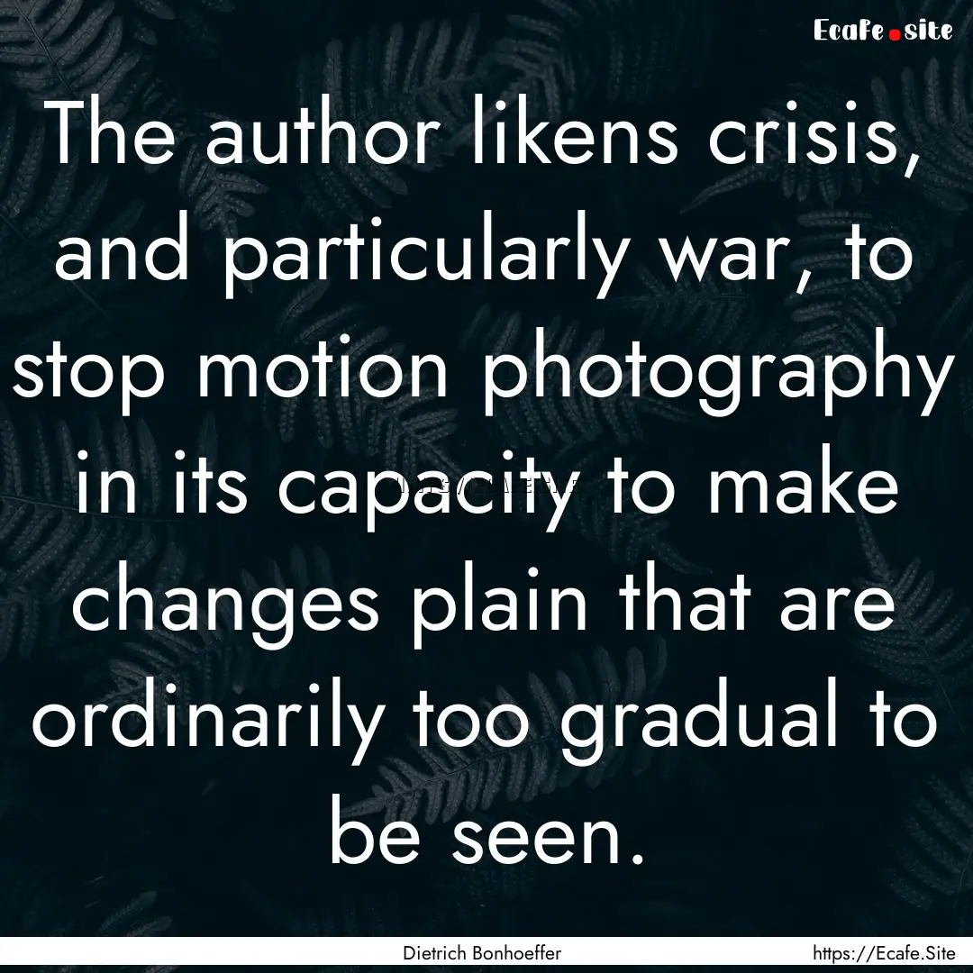 The author likens crisis, and particularly.... : Quote by Dietrich Bonhoeffer