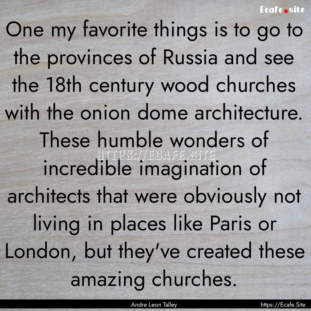 One my favorite things is to go to the provinces.... : Quote by Andre Leon Talley