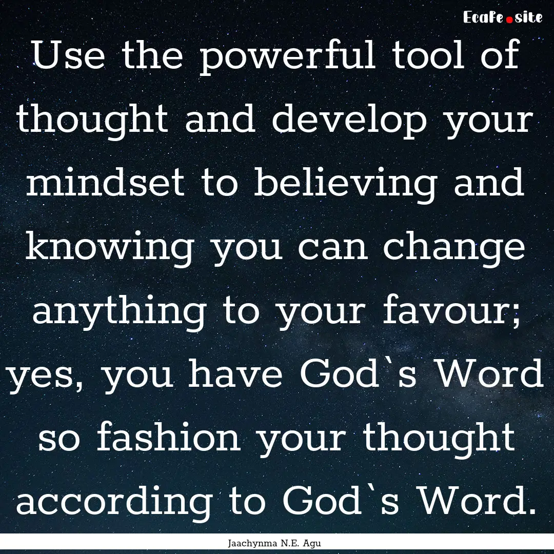 Use the powerful tool of thought and develop.... : Quote by Jaachynma N.E. Agu