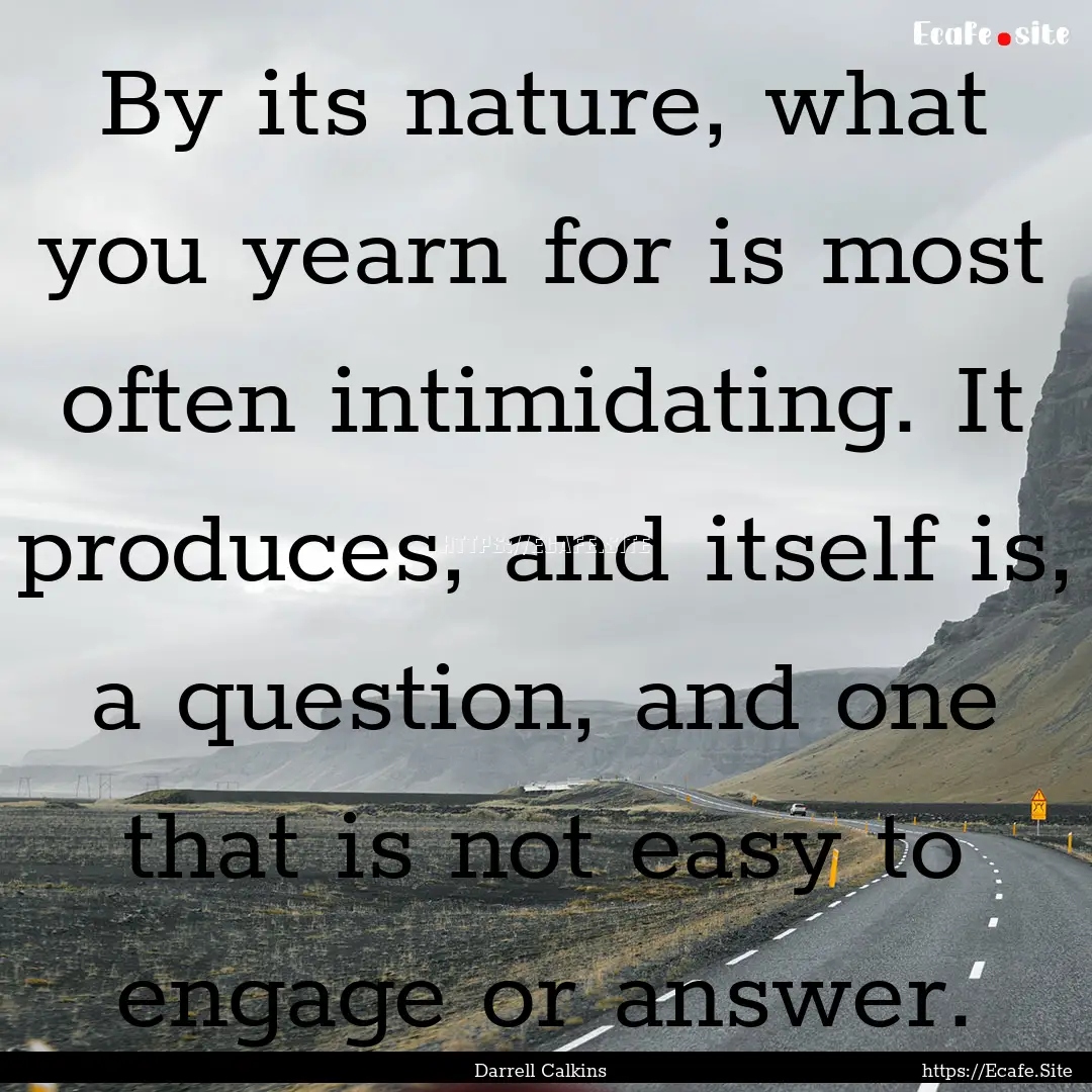 By its nature, what you yearn for is most.... : Quote by Darrell Calkins