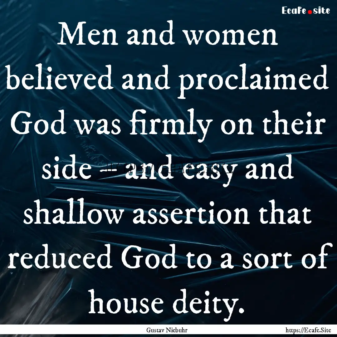 Men and women believed and proclaimed God.... : Quote by Gustav Niebuhr