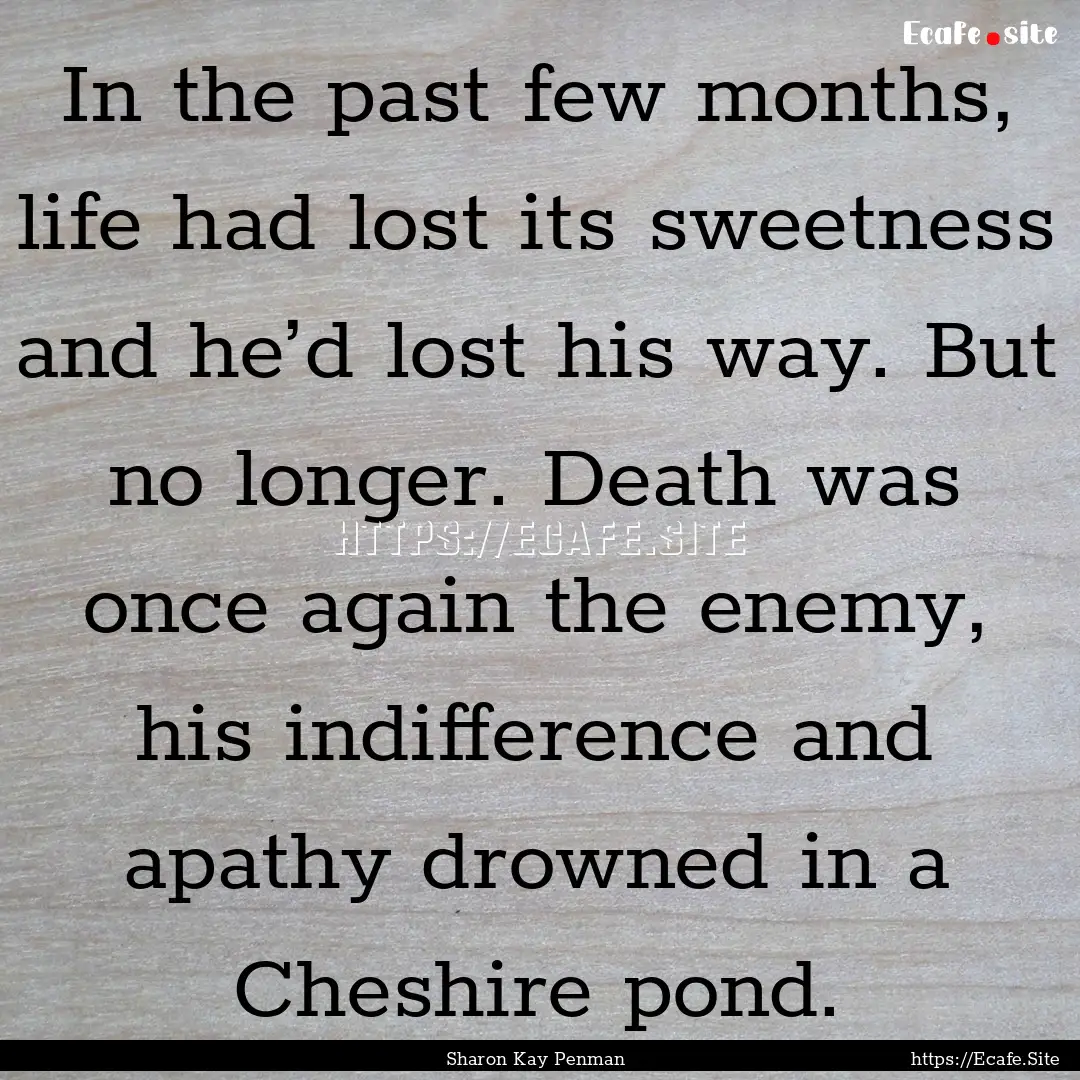 In the past few months, life had lost its.... : Quote by Sharon Kay Penman