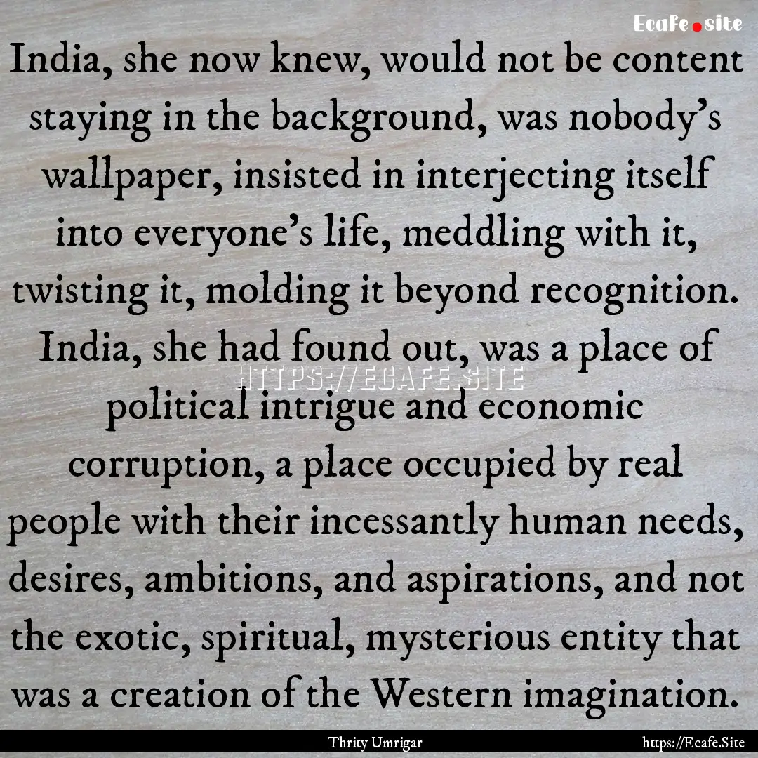 India, she now knew, would not be content.... : Quote by Thrity Umrigar