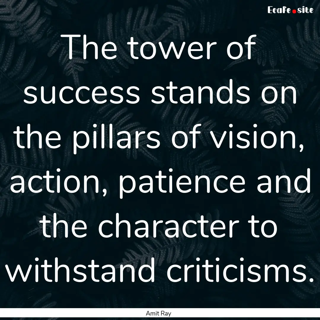 The tower of success stands on the pillars.... : Quote by Amit Ray