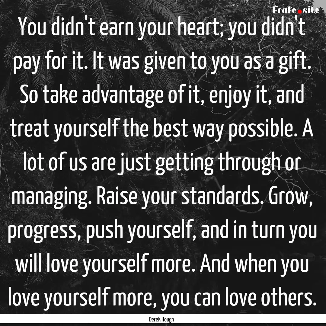 You didn't earn your heart; you didn't pay.... : Quote by Derek Hough