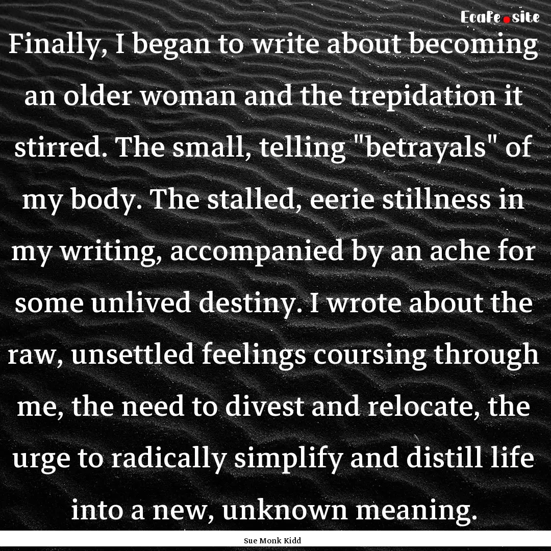 Finally, I began to write about becoming.... : Quote by Sue Monk Kidd