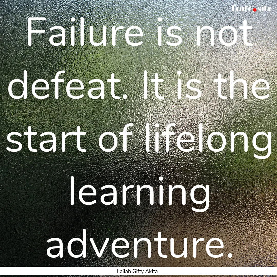 Failure is not defeat. It is the start of.... : Quote by Lailah Gifty Akita