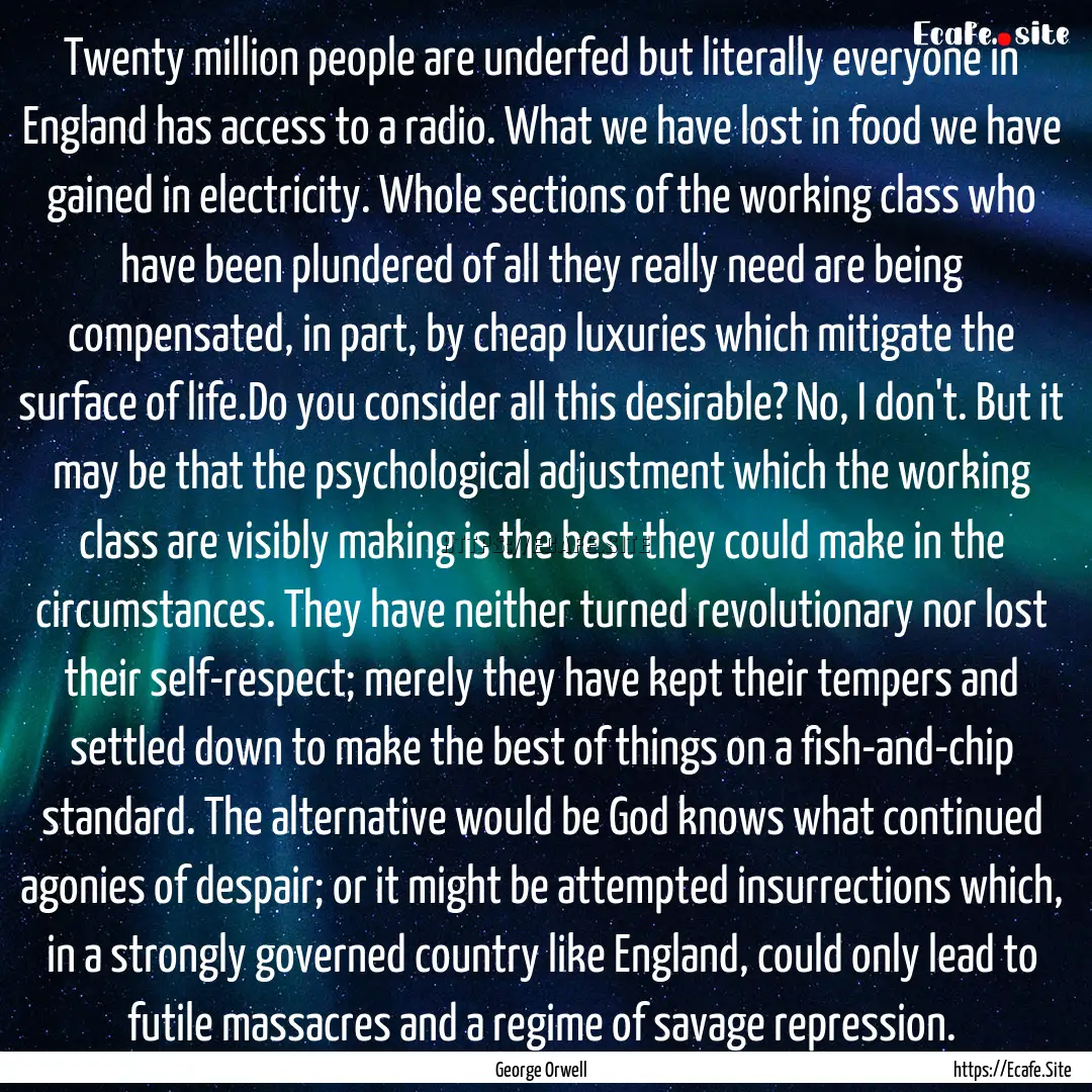 Twenty million people are underfed but literally.... : Quote by George Orwell