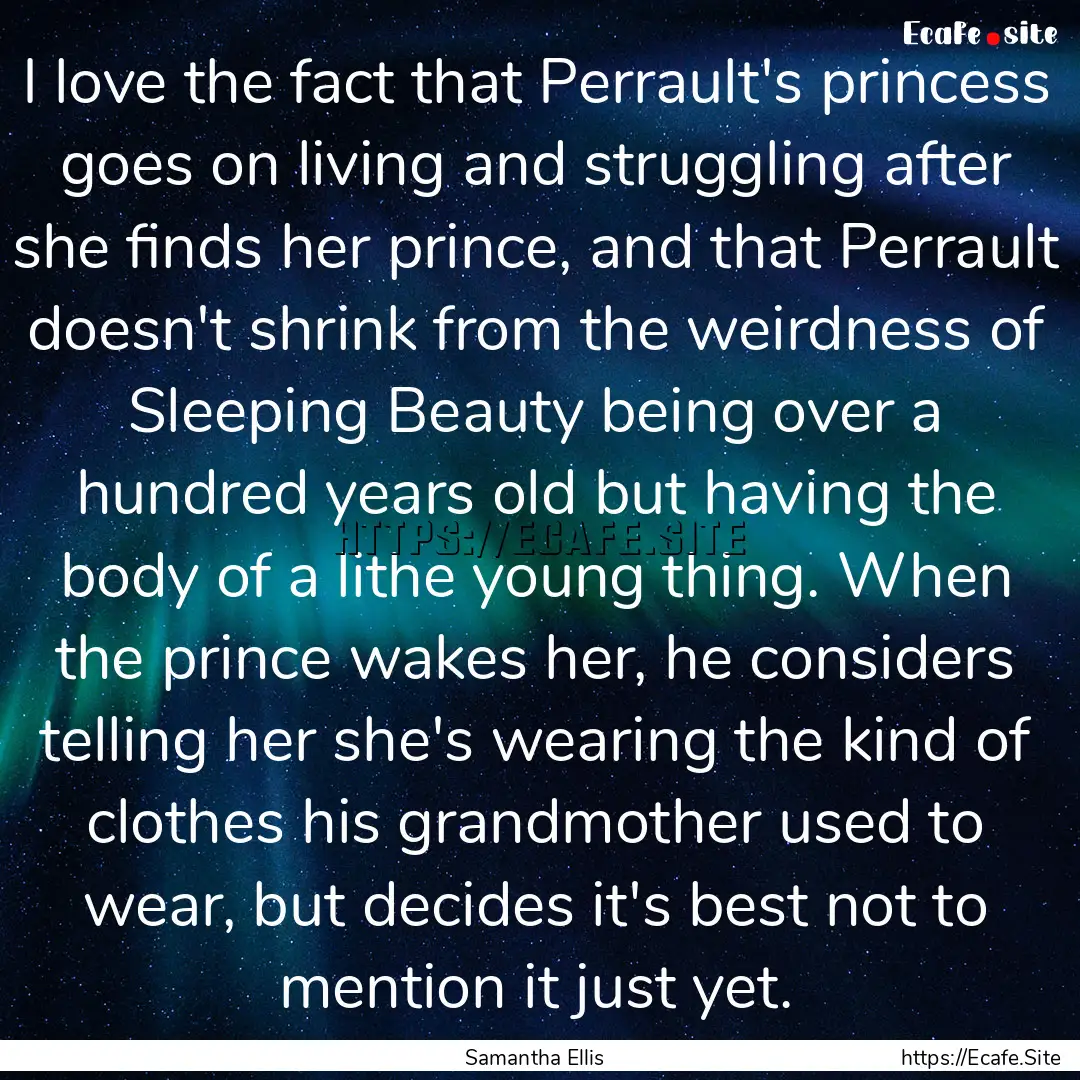 I love the fact that Perrault's princess.... : Quote by Samantha Ellis