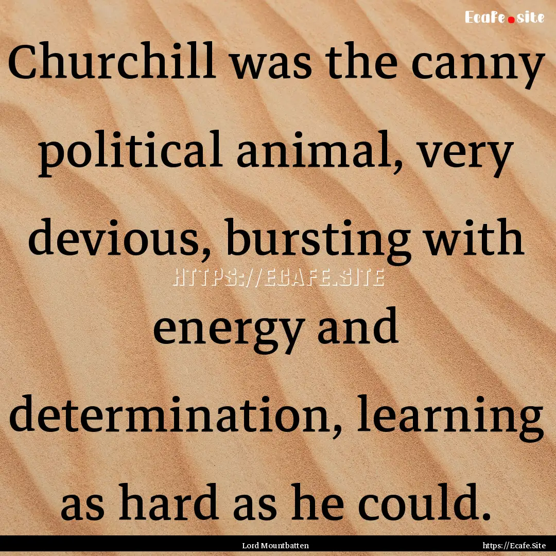 Churchill was the canny political animal,.... : Quote by Lord Mountbatten