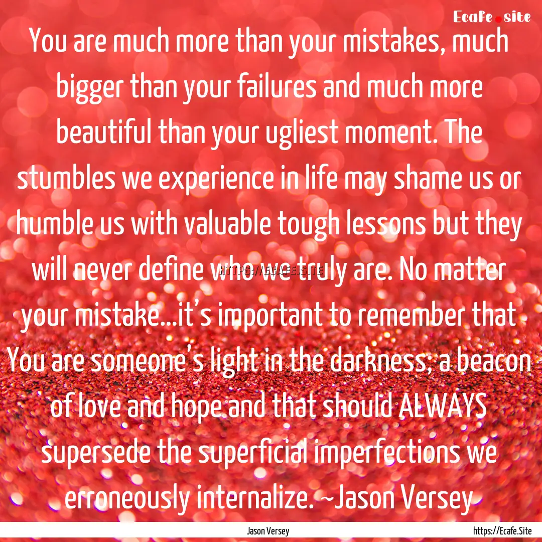 You are much more than your mistakes, much.... : Quote by Jason Versey