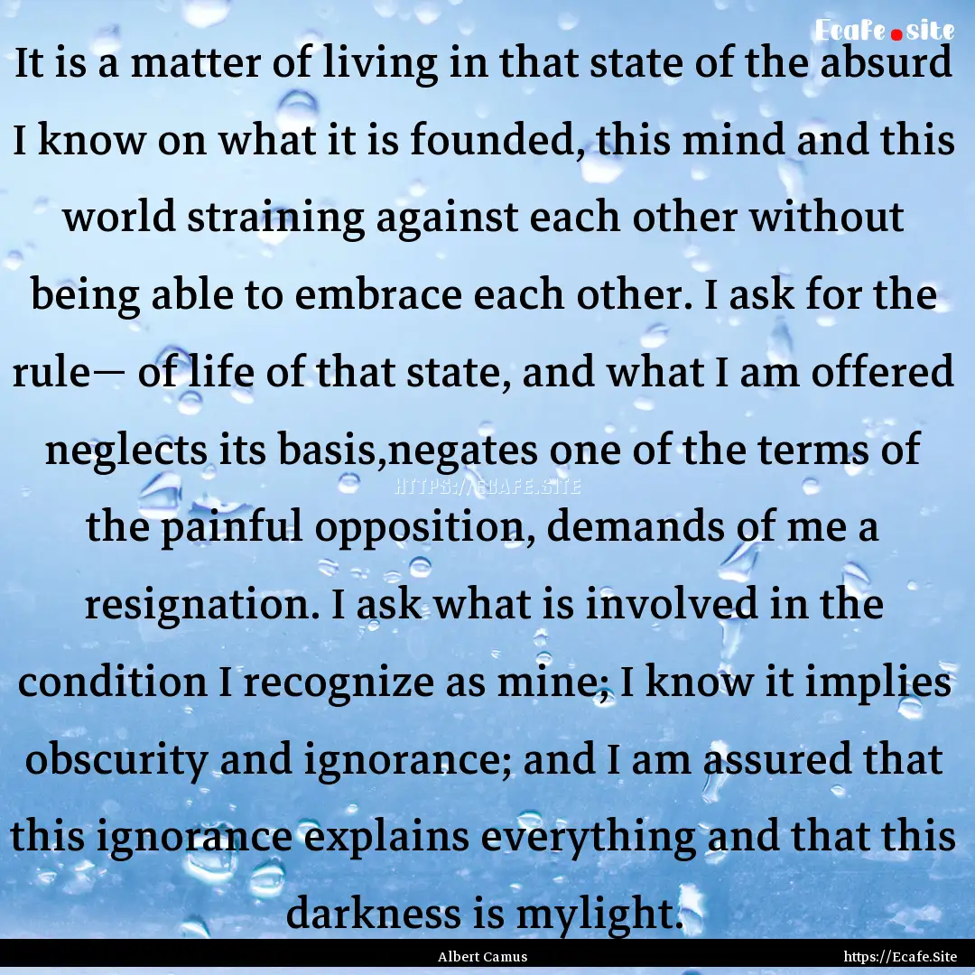 It is a matter of living in that state of.... : Quote by Albert Camus