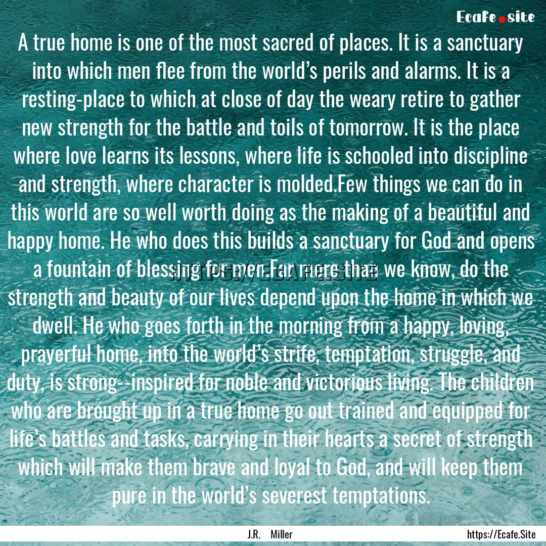 A true home is one of the most sacred of.... : Quote by J.R. Miller