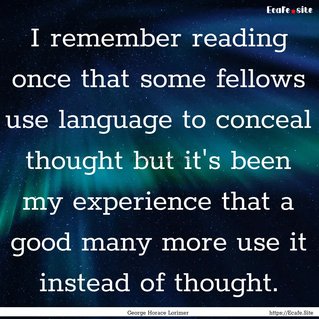 I remember reading once that some fellows.... : Quote by George Horace Lorimer