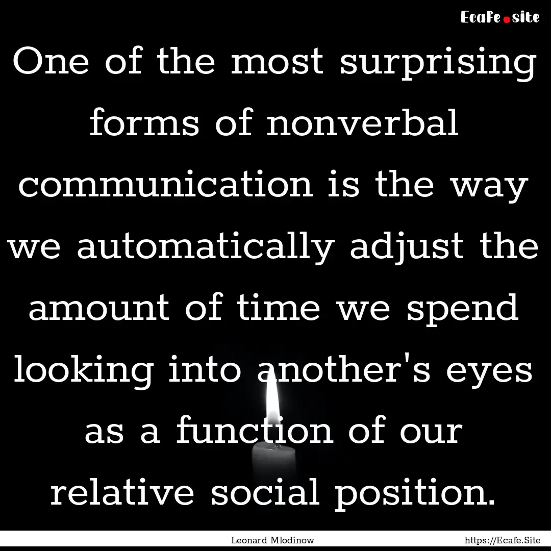 One of the most surprising forms of nonverbal.... : Quote by Leonard Mlodinow