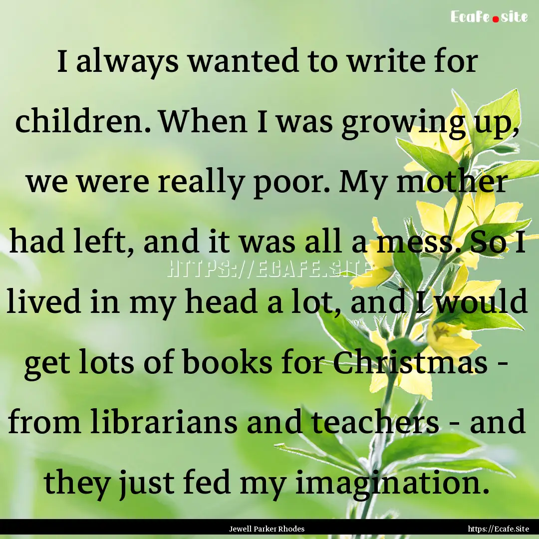 I always wanted to write for children. When.... : Quote by Jewell Parker Rhodes