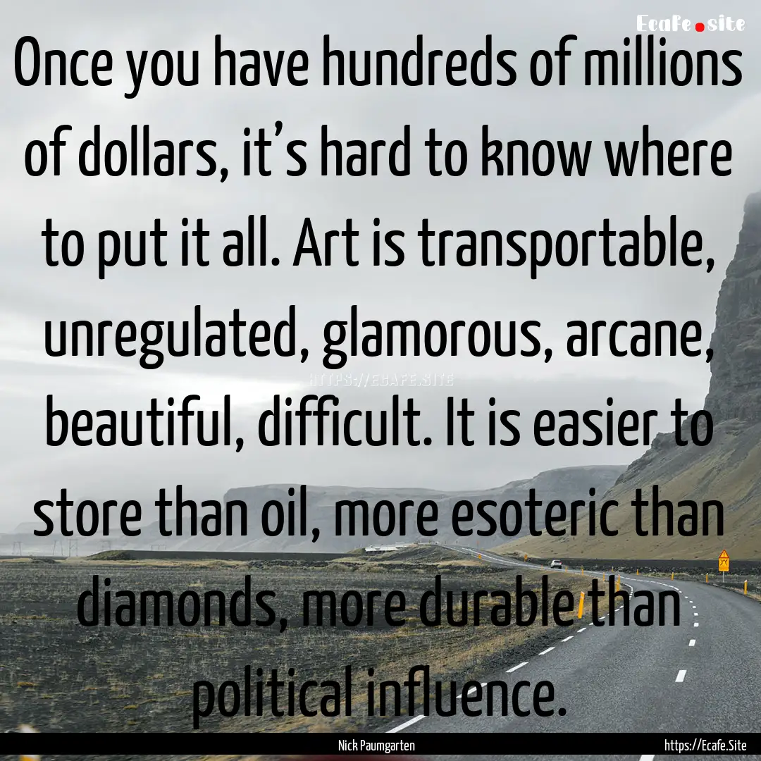 Once you have hundreds of millions of dollars,.... : Quote by Nick Paumgarten