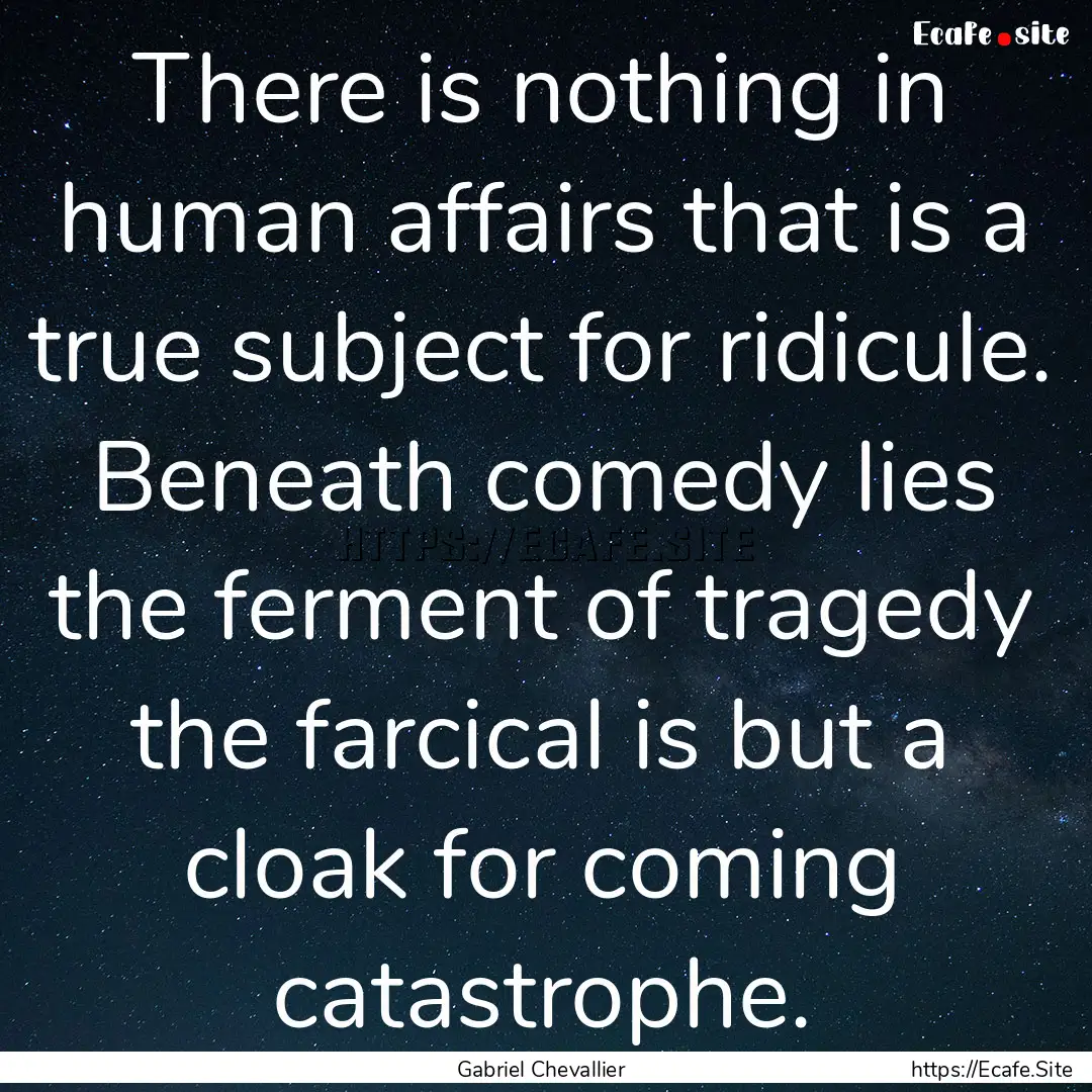 There is nothing in human affairs that is.... : Quote by Gabriel Chevallier