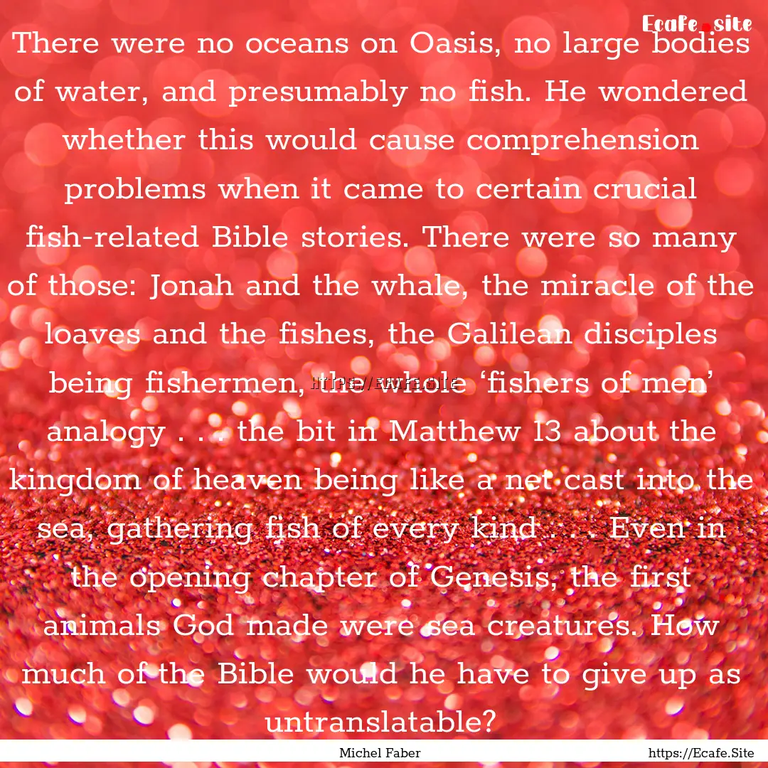 There were no oceans on Oasis, no large bodies.... : Quote by Michel Faber