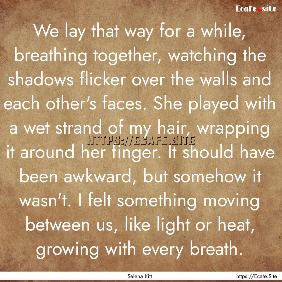 We lay that way for a while, breathing together,.... : Quote by Selena Kitt