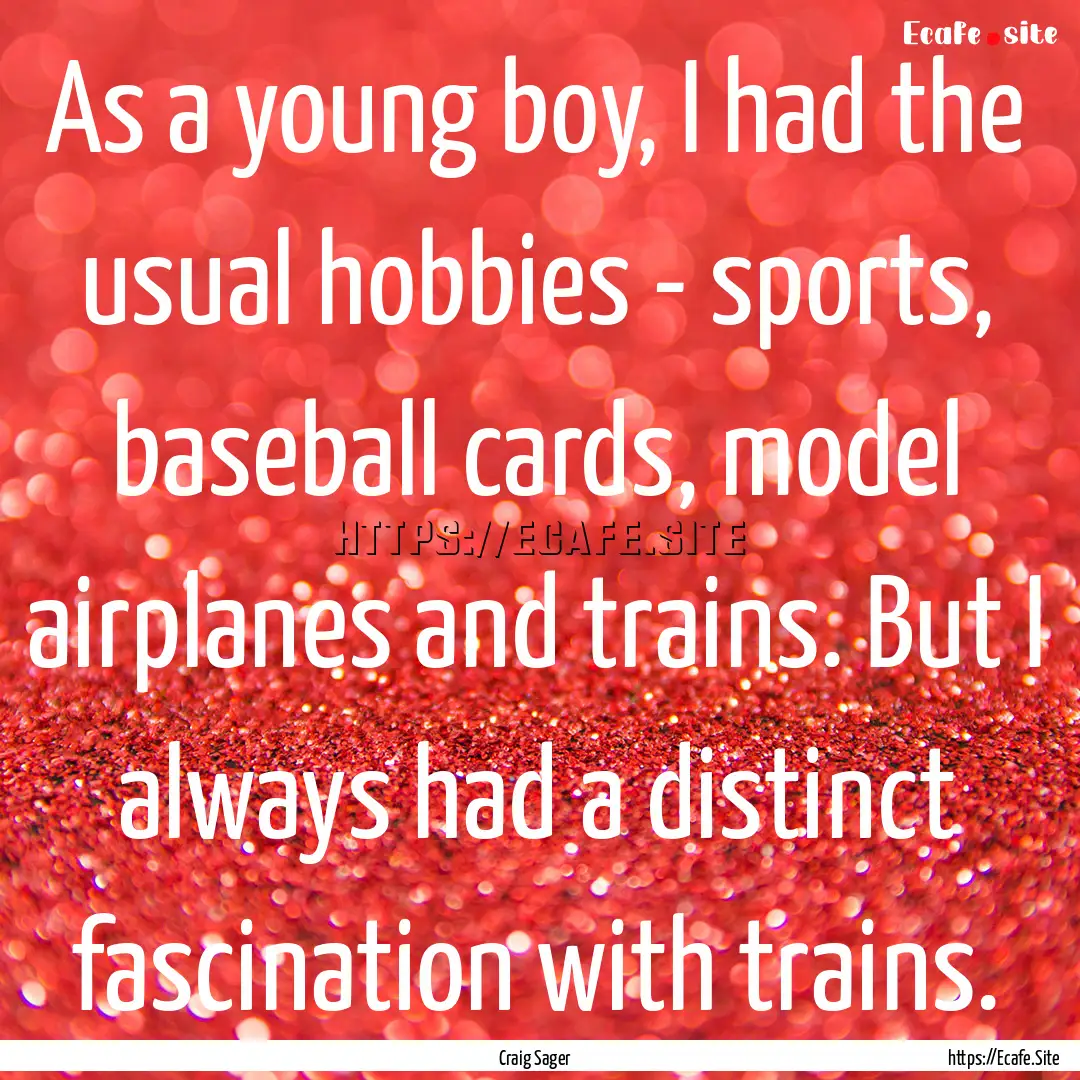 As a young boy, I had the usual hobbies -.... : Quote by Craig Sager