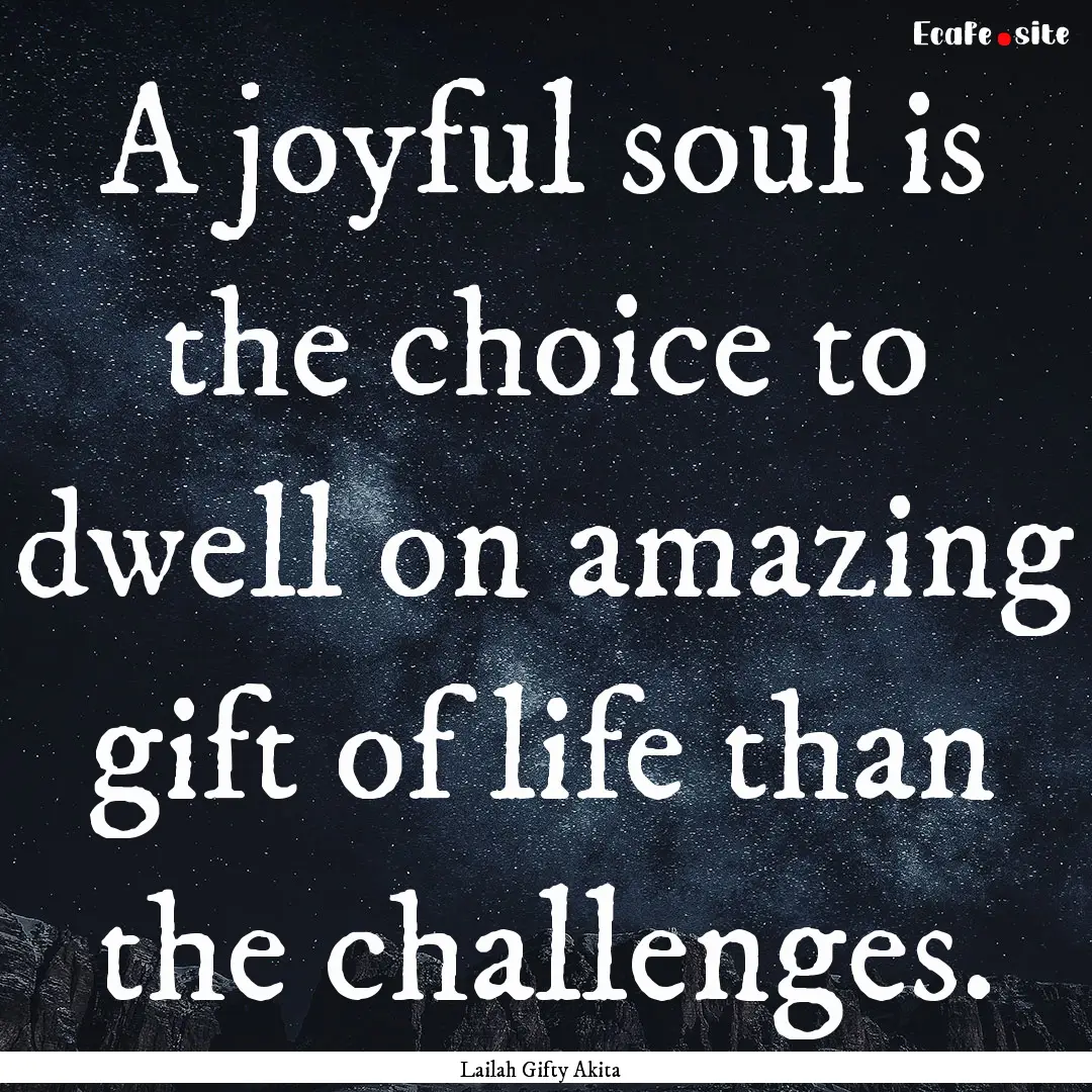 A joyful soul is the choice to dwell on amazing.... : Quote by Lailah Gifty Akita