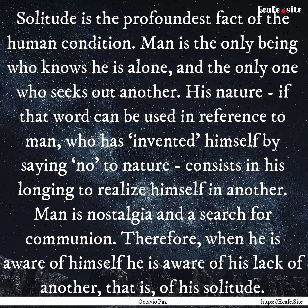 Solitude is the profoundest fact of the human.... : Quote by Octavio Paz