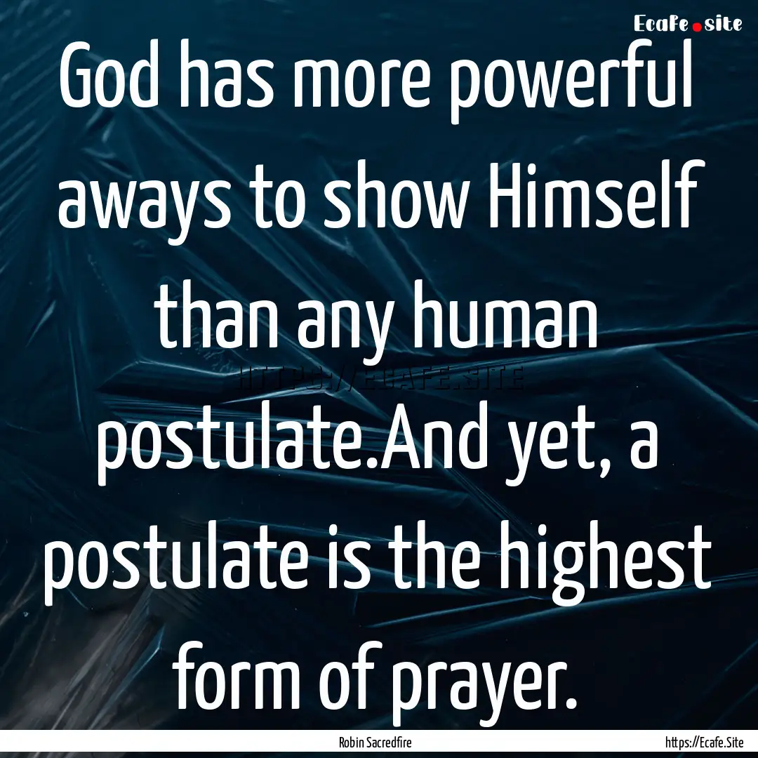 God has more powerful aways to show Himself.... : Quote by Robin Sacredfire